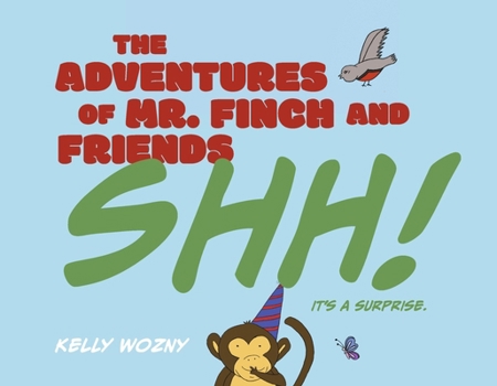 The Adventures of Mr. Finch and Friends: Shh! It's a surprise.