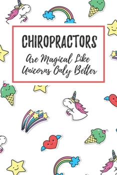 Paperback Chiropractors Are Magical Like Unicorns Only Better: 6x9" Dot Bullet Notebook/Journal Funny Gift Idea For Chiropractors, Chiros Book