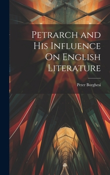 Hardcover Petrarch and His Influence On English Literature Book
