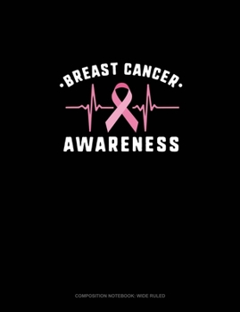 Breast Cancer Awareness: Composition Notebook: Wide Ruled