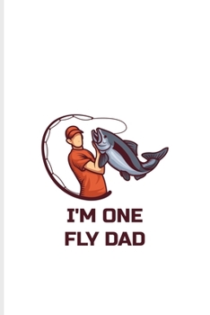 I'm One Fly Dad: Fly Fishing Undated Planner | Weekly & Monthly No Year Pocket Calendar | Medium 6x9 Softcover | For Fisherman & Angler Fans