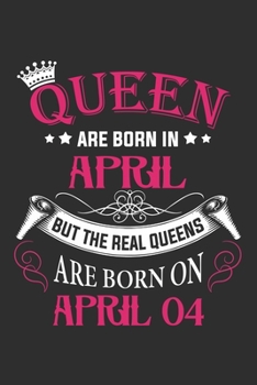 Queen Are Born In April But The Real Queens Are Born On April 04: Composition Notebook/Journal 6 x 9 With Notes and To Do List Pages, Perfect For Diary, Doodling, Happy Birthday Gift