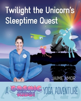 Hardcover Twilight the Unicorn's Sleepytime Quest: A Cosmic Kids Yoga Adventure Book