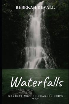 Paperback Waterfalls: Navigating Life Changes God's Way Book