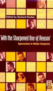 Paperback 'With the Sharpened Axe of Reason': Approaches to Walter Benjamin Book