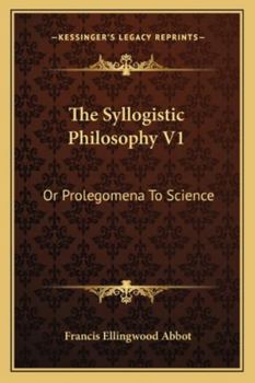 Paperback The Syllogistic Philosophy V1: Or Prolegomena To Science Book