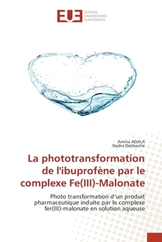 Paperback La phototransformation de l'ibuprofène par le complexe Fe(III)-Malonate [French] Book