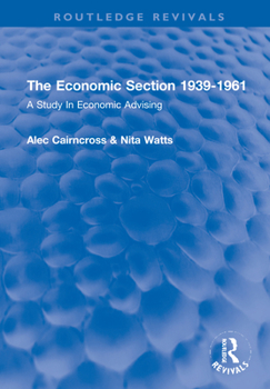 Hardcover The Economic Section 1939-1961: A Study in Economic Advising Book