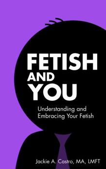 Paperback Fetish and You: Understanding and Embracing Your Fetish Book