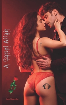 A Cartel Affair: A Short Erotic Fantasy Novel Of Love, Betrayal, Blood Shed & Sacrifice.