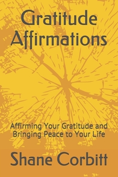 Paperback Gratitude Affirmations: Affirming Your Gratitude and Bringing Peace to Your Life Book