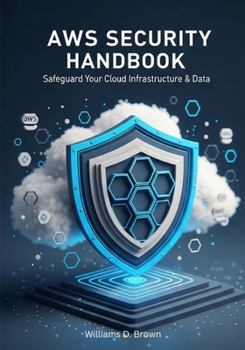Paperback AWS Security Handbook: Safeguard Your Cloud Infrastructure & Data Book