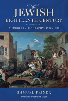 Paperback The Jewish Eighteenth Century, Volume 2: A European Biography, 1750-1800 Book