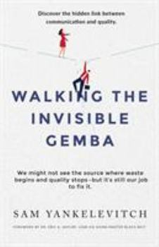 Paperback Walking the Invisible Gemba: Discover the Hidden Link Between Communication and Quality Book