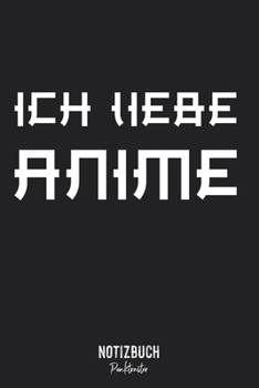 Notizbuch Punktraster: Ich Liebe Anime - japanische Schrift  • Notizheft gepunktet • Lustiges Notizbuch • 120 Seiten (DIN A5 / 15x22cm) Soft Cover • ... Schreibheft, Tagebuch (German Edition)