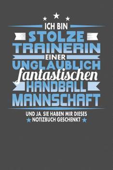 Ich Bin Stolze Trainerin Einer Unglaublich Fantastischen Handballmannschaft - Und Ja, Sie Haben Mir Dieses Notizbuch Geschenkt: Punktiertes Notizbuch ... für Eintragungen aller Art (German Edition)