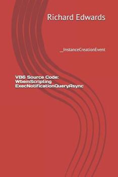 Paperback VB6 Source Code: WbemScripting ExecNotificationQueryAsync: __InstanceCreationEvent Book