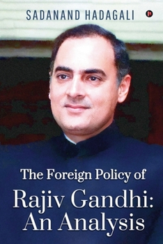 The Foreign Policy of Rajiv Gandhi: An Analysis: An Analysis