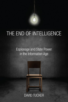 Paperback The End of Intelligence: Espionage and State Power in the Information Age Book