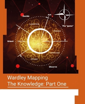 Paperback Wardley Mapping, The Knowledge: Part One - Topographical intelligence in business Book