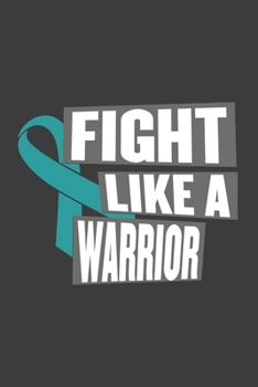 Writing About My Health Journey with Ovarian Cancer: College Ruled Notebook (Fight Like a Warriror Teal Awareness Ribbon Cover)