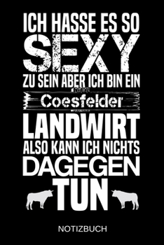 Ich hasse es so sexy zu sein aber ich bin ein Coesfelder Landwirt also kann ich nichts dagegen tun: A5 Notizbuch | Liniert 120 Seiten | ... | Muttertag | Namenstag (German Edition)
