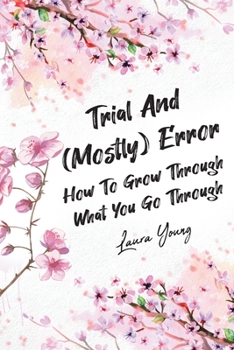 Paperback Trial And (Mostly) Error: How To Grow Through What You Go Through Book
