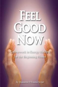 Paperback Feel Good Now: Coursework in Energy Healing for the Beginning Healer Book