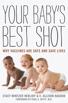 Hardcover Your Baby's Best Shot: Why Vaccines Are Safe and Save Lives Book