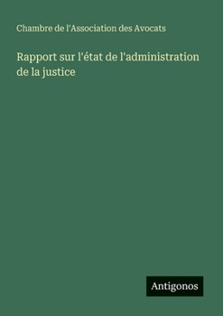 Rapport sur l'état de l'administration de la justice (French Edition)