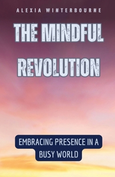 Paperback The Mindful Revolution: Embracing Presence in a Busy World Book