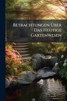Paperback Betrachtungen Über Das Heutige Gartenwesen Book