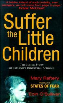 Hardcover Suffer the Little Children: The Inside Story of Ireland's Industrial Schools Book