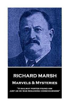 Paperback Richard Marsh - Marvels & Mysteries: "A railway porter found him just as he was regaining consciousness" Book