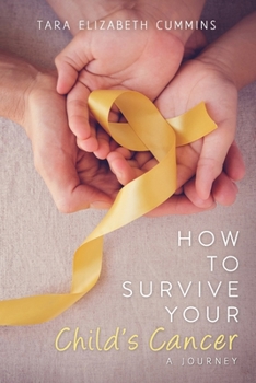 Paperback How to Survive Your Child's Cancer: A Journey Book