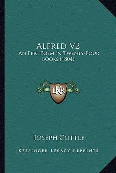 Paperback Alfred V2: An Epic Poem In Twenty-Four Books (1804) Book