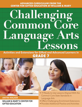 Paperback Challenging Common Core Language Arts Lessons: Activities and Extensions for Gifted and Advanced Learners in Grade 7 Book