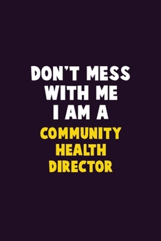 Paperback Don't Mess With Me, I Am A Community Health Director: 6X9 Career Pride 120 pages Writing Notebooks Book