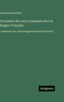 Formation des mots composés dans la langue Française: comparée aux autres langues Romanes et Latin
