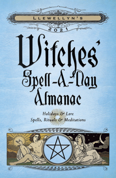 Paperback Llewellyn's 2021 Witches' Spell-A-Day Almanac: Holidays & Lore, Spells, Rituals & Meditations Book