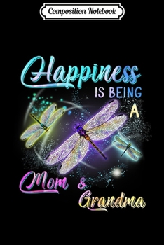 Paperback Composition Notebook: Happiness Is Being A Mom And Grandma Dragonfly Gift Journal/Notebook Blank Lined Ruled 6x9 100 Pages Book