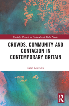 Hardcover Crowds, Community and Contagion in Contemporary Britain Book