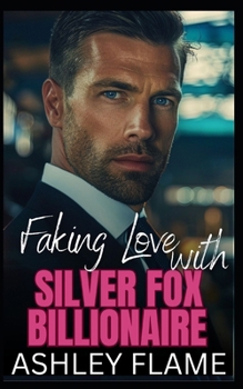 Faking Love with Silver Fox Billionaire: A Surprise Pregnancy Age Gap Romance