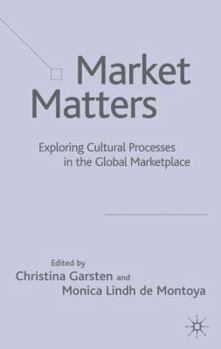 Hardcover Market Matters: Exploring Cultural Processes in the Global Marketplace Book