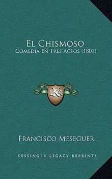 Paperback El Chismoso: Comedia En Tres Actos (1801) [Spanish] Book