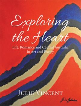 Paperback Exploring the Heart: Life, Romance and Central Australia in Art and Poetry Book