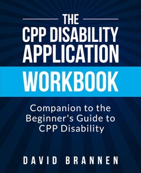 Paperback The CPP Disability Application Workbook: Companion to The Beginner's Guide to CPP Disability Book