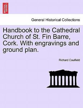 Paperback Handbook to the Cathedral Church of St. Fin Barre, Cork. with Engravings and Ground Plan. Book