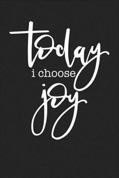 Today I Choose Joy: A 6x9 Inch Matte Softcover Journal Notebook with 120 Blank Lined Pages and an Uplifting Positive Cover Slogan