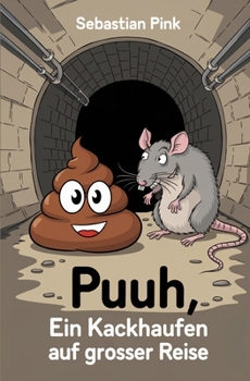 Puuh, ein Kackhaufen auf grosser Reise: zum vorlesen für Kinder zwischen 3 und 9 Jahren. Ein Buch über Freundschaft, Mut und Stärke. (German Edition)